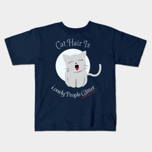 Cat Hair Is Lonely People Glitter Kids T-Shirt